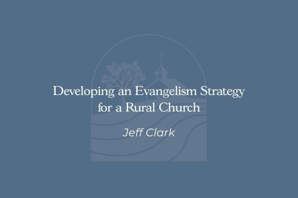Developing an Evangelism Strategy for a Rural Church
